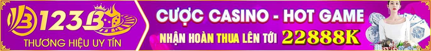 CƯỢC CASINO-HOT GAME NHẬN HOÀN THUA LÊN TỚI 28888K